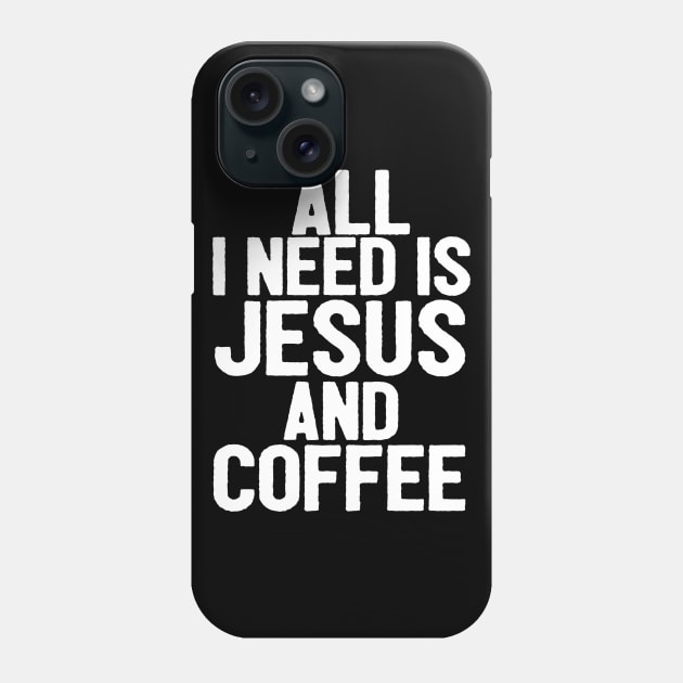 All I Need Is Jesus And Coffee Phone Case by Happy - Design