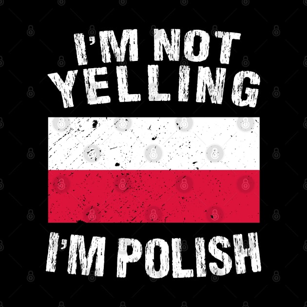 I'm Not Yelling I'm Polish by TShirtWaffle1