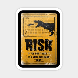 Risk if you don't make it its your own damn vault, metal sign Magnet