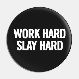 Work Hard Slay Hard Pin