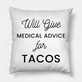 Will Give Medical Advice For Tacos black text Design Pillow