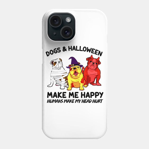 Bulldog & Halloween Make Me Happy Humans Make My Head Hurt T-shirt Phone Case by kimmygoderteart