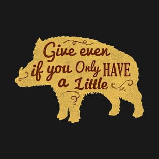 Give Even If You Have a Little , Cool Pig T-Shirt