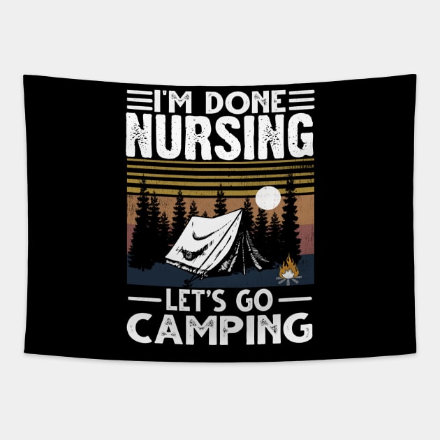 I'M Done Nursing Let'S Go Camping Tapestry by jonetressie