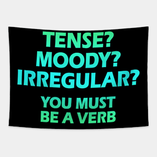 Tense? Moody? Irregular? You must be a verb. Funny quote. Crazy linguist. Linguistics, grammar. Best coolest linguist, grammarian ever. Blue graphic. Gifts for linguists Tapestry