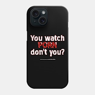 You watch porn Phone Case