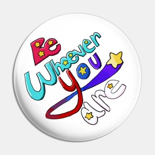 Be Whoever You Are Pin
