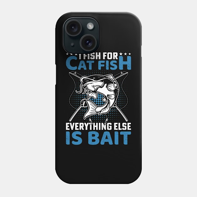 I fish for cat fish , everything else is for bait Phone Case by sharukhdesign