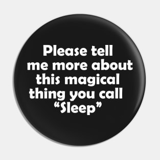 Please tell me more about this magical thing you call "sleep" Pin