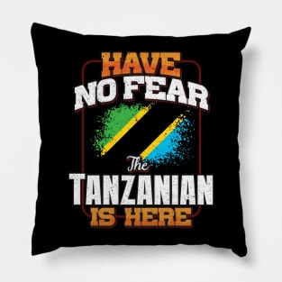 Tanzanian Flag  Have No Fear The Tanzanian Is Here - Gift for Tanzanian From Tanzania Pillow