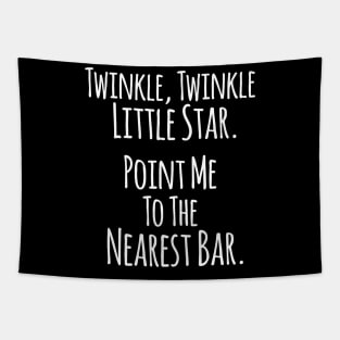 Twinkle Twinkle Little Star, Point me to the Nearest Bar - Funny Humor Quotes Tapestry