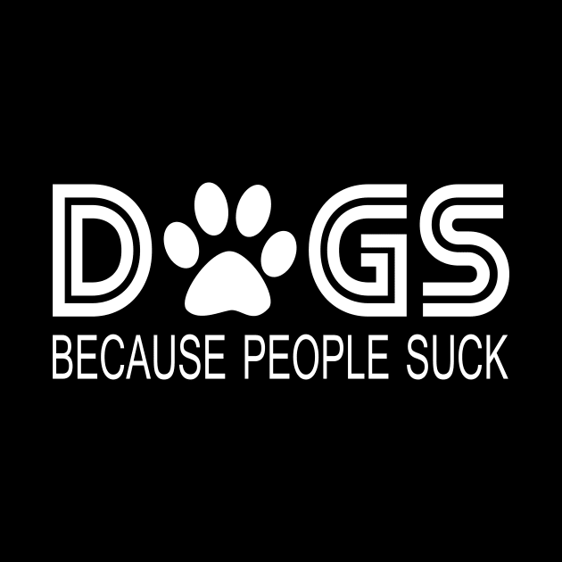 Dogs Because People Suck Funny by Hobbs Text Art