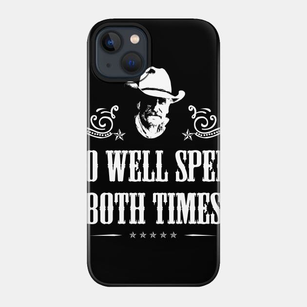 Lonesome Dove: $50 well spent both times - Lonesome Dove - Phone Case