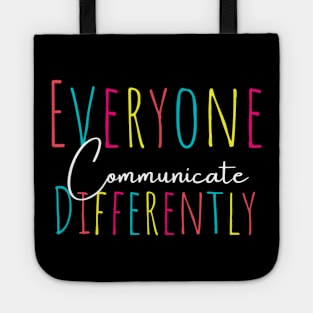 Everyone communicate differently, autism aware outfit, autism month tee, autism mom support, special education, gift for autism Tote