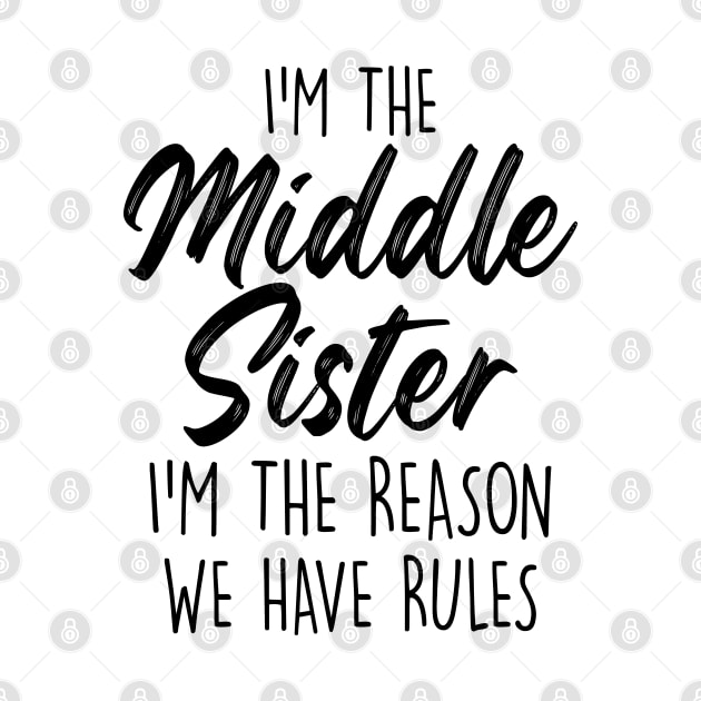 Middle Sister Funny I Am Reason We Have Rules Sibling by Nisrine