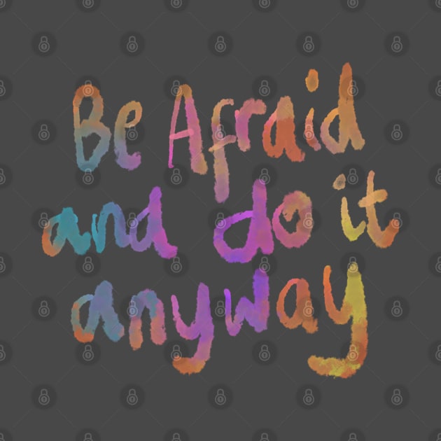 Be afraid and do it anyway by BAJAJU