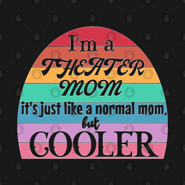 Theater Mom: Like a Normal Mom but Cooler. Theater Life, theater lover by Timeforplay