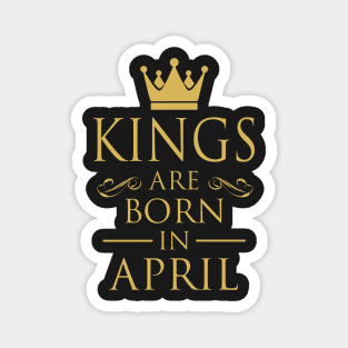 KINGS ARE BORN IN APRIL Magnet