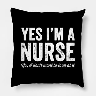 Yes I'm a nurse No I don't want to look at it Pillow