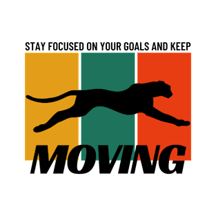 Motivation - Stay focused on your goals and keep moving T-Shirt