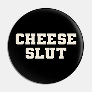 Cheese slut Pin