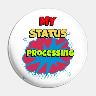 my status processing Pin