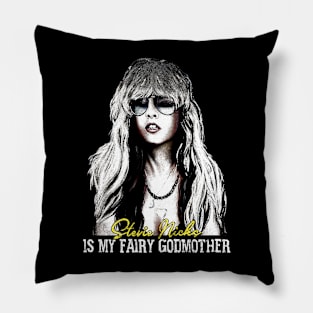 Stevie Nicks Is My Fairy Godmother Pillow