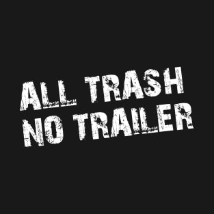 All Trash No Trailer Grunge T-Shirt