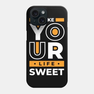 Make Your Life Sweet, Quote Phone Case