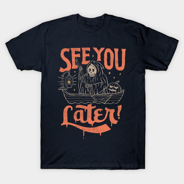 See You Later Skull T Shirt Teepublic