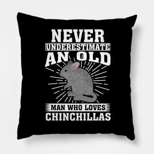 Never Underestimate An Old Man Who Loves Chinchillas Pillow