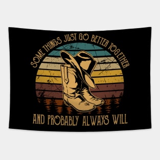 Some Things Just Go Better Together And Probably Always Will Cowboy Hat & Boot Tapestry