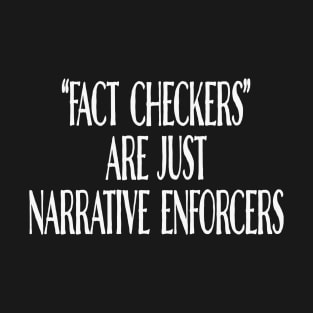 Fact Checkers Are Just Narrative Enforcers T-Shirt