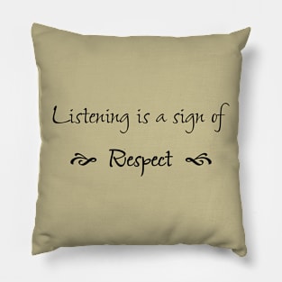 Listening is a Sign of Respect Pillow