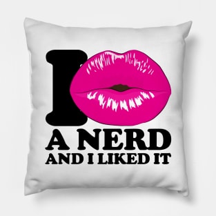 I kissed a nerd and I liked it Pillow