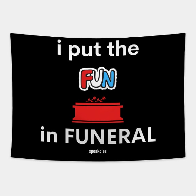 I put the FUN in Funeral Tapestry by Speakcies