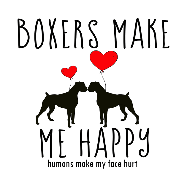 Boxers Make Me Happy, You? Boxer Dog Lovers by 3QuartersToday