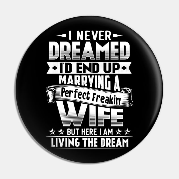 I Never Dreamed I'd End Up Marrying A Perfect Freakin' Wife Pin by jonetressie