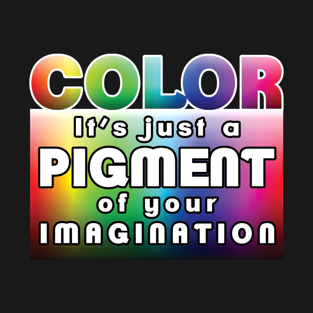 Color: it’s just a pigment of your imagination by LadyCaro1