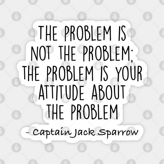 Jack Sparrow - The problem is not the problem Magnet by qpdesignco