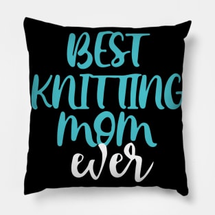 Best Knitting Mom Ever Pillow