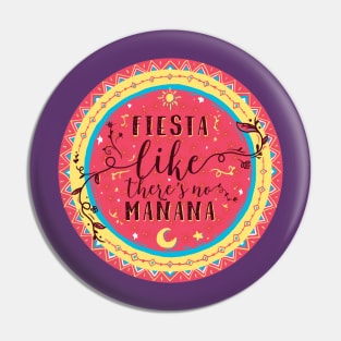 Fiesta Like There's no Manana Pin