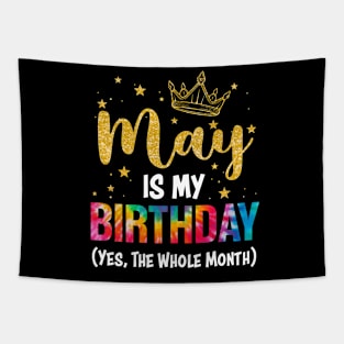 May Is My Birthday Yes The Whole Month Funny May Birthday Tapestry