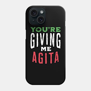 You're Giving Me Agita - Funny Italian Saying Quote Phone Case