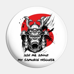 Ask me about my samurai disguise Pin