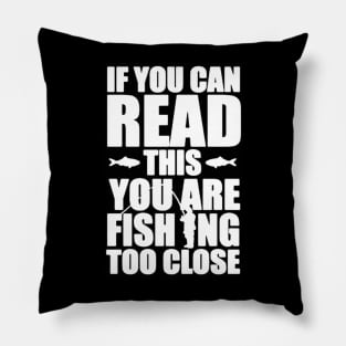 you are fishing too close Pillow