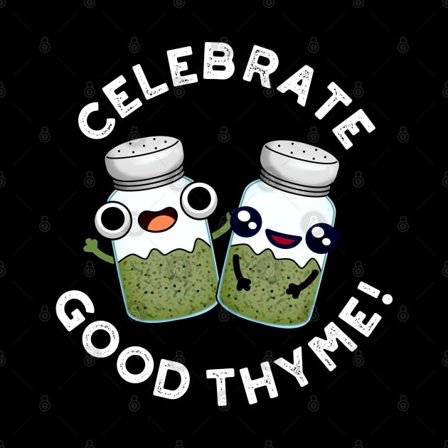 Celebrate Good Thyme Cute Food Herb Pun by punnybone