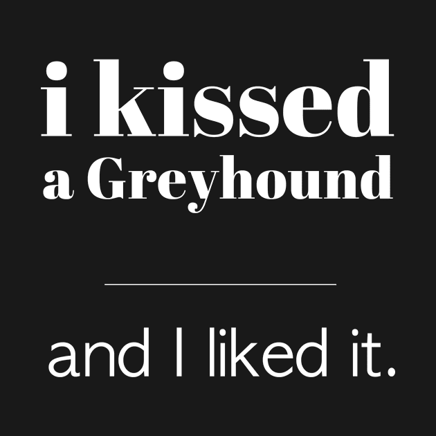 I Kissed A Greyhound... by veerkun