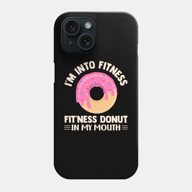 I'm Into Fitness Fit'ness Donut In My Mouth Phone Case by TheDesignDepot