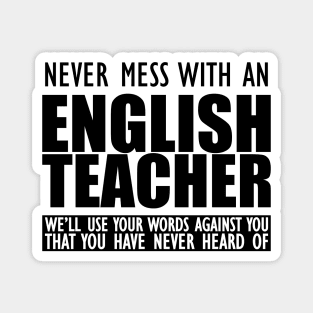 English Teacher - Never mess with an English teacher Magnet